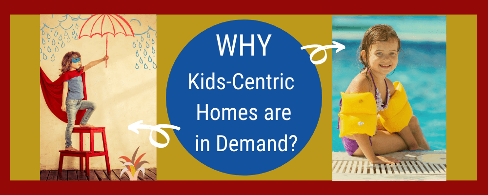 WHY Kids Centric Homes are in Demand