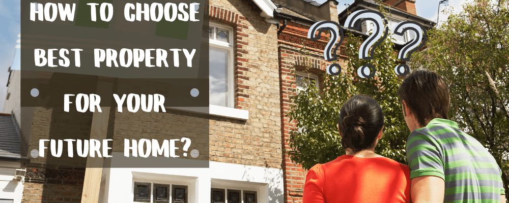 How-to-Choose-Best-Property-for-Your-FUTURE-HOME