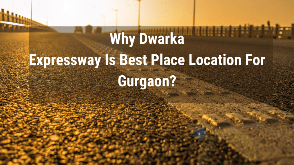 Read More why dwarka expressway is ggod for future of gugaon