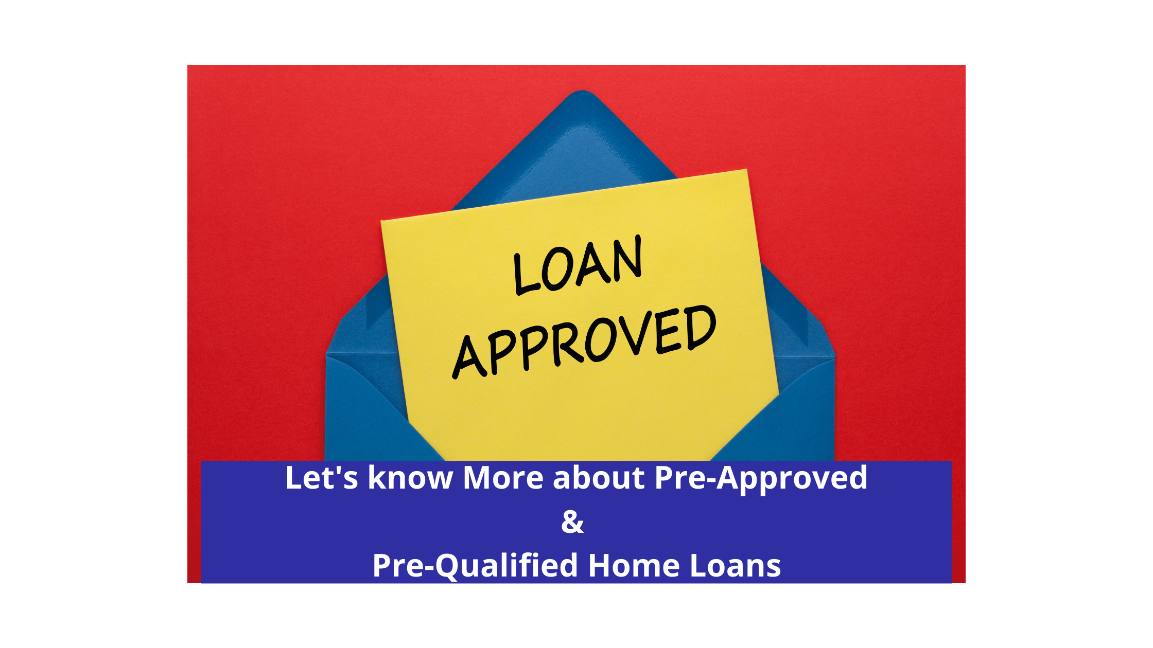 Let's know More about Pre-Approved & Pre-Qualified Home Loans_