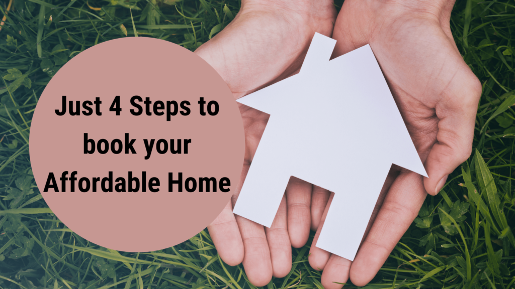 Just 4 Steps to book your Affordable Home