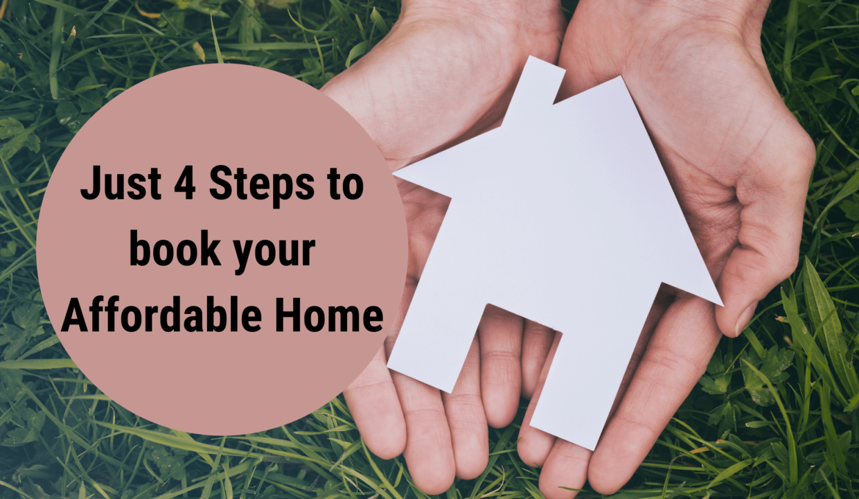 Just 4 Steps to book your Affordable Home