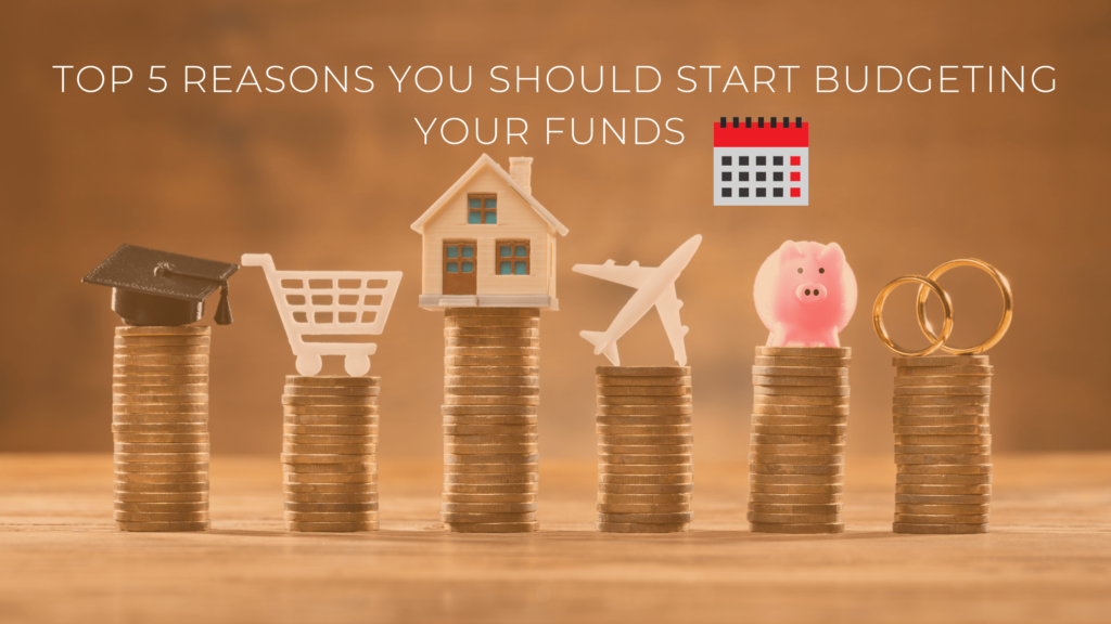 Top 5 reasons you should start Budgeting